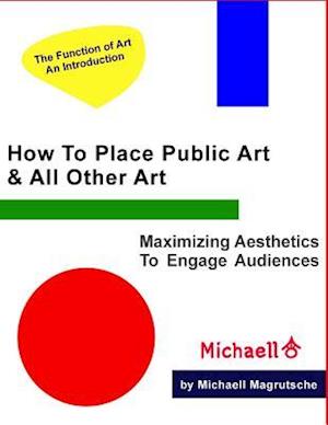 How To Place Public Art & All Other Art: Maximize Aesthetics To Engage Audiences
