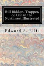 Bill Biddon, Trapper, or Life in the Northwest Illustrated
