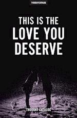 This Is the Love You Deserve