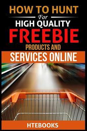How to Hunt for High Quality Freebie Products and Services Online