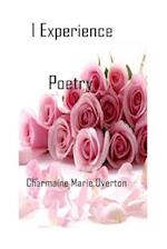I Experience Poetry by Charmaine Marie Overton