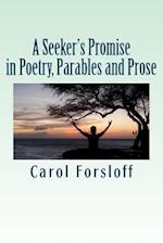 A Seeker's Promise in Poetry, Parables and Prose
