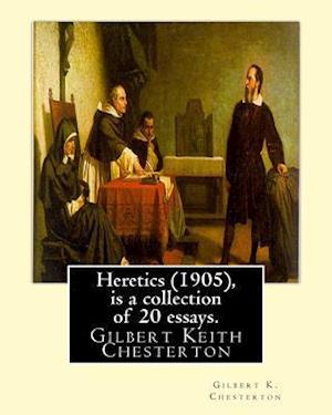 Heretics (1905), by Gilbert K. Chesterton ( Is a Collection of 20 Essays ).