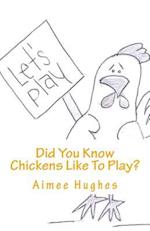 Did You Know Chickens Like to Play?