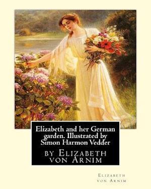 Elizabeth and Her German Garden. Illustrated by Simon Harmon Vedder