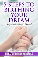 5 Steps to Birthing Your Dream