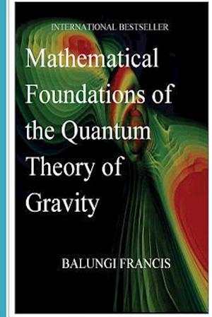 Mathematical Foundations of the Quantum Theory of Gravity