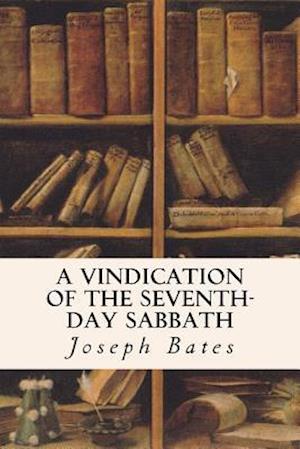 A Vindication of the Seventh-Day Sabbath