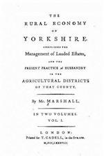 The Rural Economy of Yorkshire - Vol. I