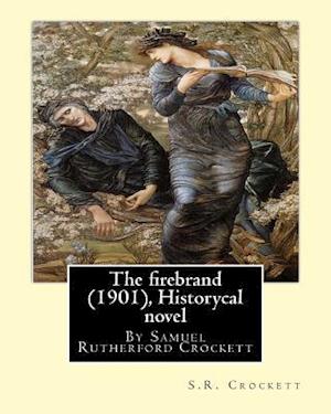 The Firebrand (1901), by S.R. Crockett ( Historycal Novel )