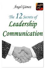 The 12 Secrets of Leadership Communication
