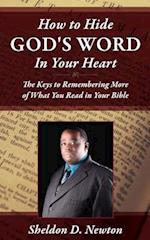 How To Hide God's Word Inside Your Heart: Keys To Remembering More of What You Read From your Bible 