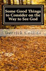 Some Good Things to Consider on the Way to See God