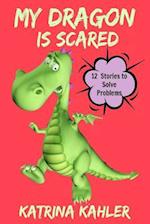 My Dragon Is Scared: 12 Rhyming Stories to Help With Toddler Fears: Perfect for Early Readers or to Read With Your Child at Bedtime 