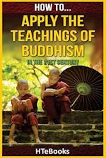How to Apply the Teachings of Buddhism in the 21st Century