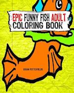 Epic Funny Fish Adult Coloring Book