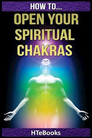 How to Open Your Spiritual Chakras