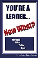You're a Leader -Now What? Knowing What to Do Next