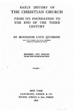 Early History of the Christian Church, from Its Foundation to The, Volume I