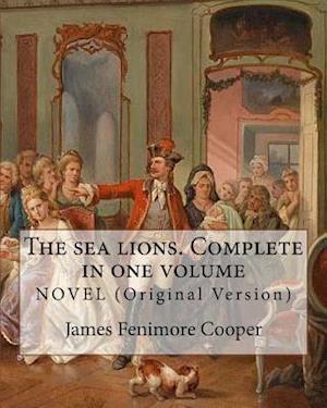 The Sea Lions. Complete in One Volume Novel (Original Version)