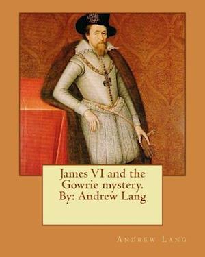 James VI and the Gowrie Mystery. by