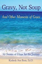 Gravy, Not Soup and Other Moments of Grace