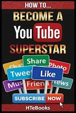 How To Become a YouTube Superstar: Quick Start Guide 