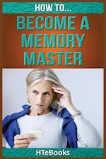 How To Become a Memory Master: Quick Start Guide 