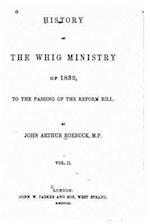 History of the Whig Ministry of 1830, to the Passing of the Reform Bill - Vol. II