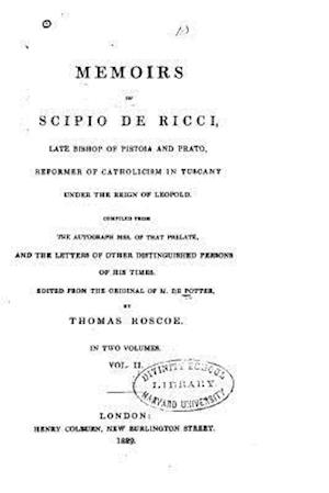 Memoirs of Scipio de Ricci, Late Bishop of Pistoia and Prato, Reformer of Catholicism in Tuscany - Vol. II