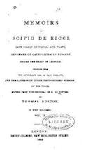 Memoirs of Scipio de Ricci, Late Bishop of Pistoia and Prato, Reformer of Catholicism in Tuscany - Vol. II