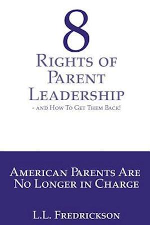 8 Rights of Parent Leadership- And How to Get Them Back!