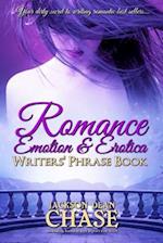 Romance, Emotion, and Erotica Writers' Phrase Book