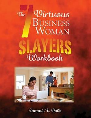 The 7 Virtuous Business Woman Slayers Workbook