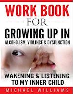 Workbook for Growing Up in Alcoholism, Violence & Dysfunction