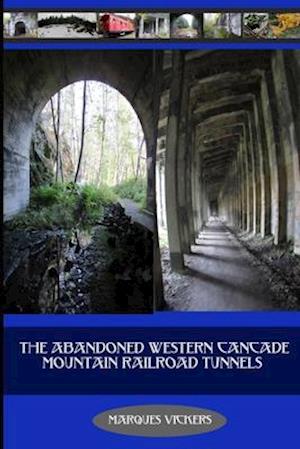 The Abandoned Western Cascade Mountain Railroad Tunnels