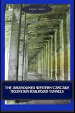 The Abandoned Western Cascade Mountain Railroad Tunnels