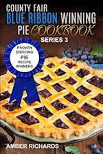 County Fair Blue Ribbon Winning Pie Cookbook: Proven Enticing Pie Recipe Winners: Proven Enticing Pie Recipe Winners 