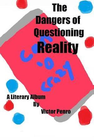 The Dangers of Questioning Reality