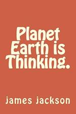 Planet Earth is Thinking.