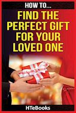 How to Find the Perfect Gift for Your Loved One