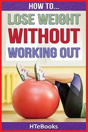 How to Lose Weight Without Working Out