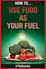 How to Use Food as Your Fuel