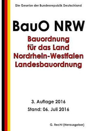 Bauordnung Für Das Land Nordrhein-Westfalen - Landesbauordnung (Bauo Nrw), 2016