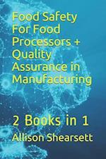 Food Safety For Food Processors + Quality Assurance in Manufacturing: 2 Books in 1 