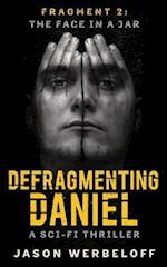 Defragmenting Daniel: The Face in a Jar: A Sci-Fi Thriller 