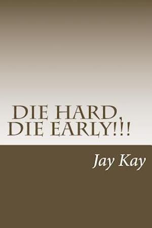 Die Hard, Die Early!