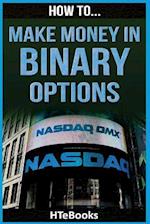 How To Make Money In Binary Options: Quick Start Guide 