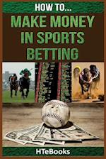 How To Make Money In Sports Betting: Quick Start Guide 