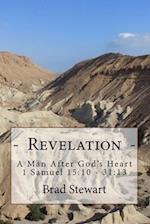 Revelation - A Man After God's Heart: 1 Samuel 15:10 - 31:13 